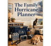 The Family Hurricane Planner: A Progressive Preparedness Workbook for Households with Pets, from 72-Hour Readiness to Full-Season Capability