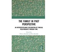 The Family in Past Perspective: An Interdisciplinary Exploration of Familial Relationships Through Time