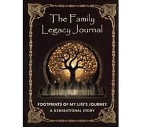 The Family Legacy Journal: Footsteps of My Life's Journey: A Generational Story