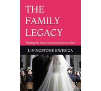 THE FAMILY LEGACY: Shaping the future one generation at a time