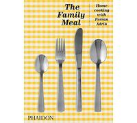 The Family Meal: Home Cooking with Ferran Adrià, 10th Anniversary Edition