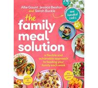 The Family Meal Solution: A Flexible and Achievable Approach to Feeding your Family Each Week, from One Handed Cooks