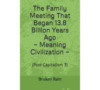 The Family Meeting That Began 13.8 Billion Years Ago - Meaning Civilization -: Post-Capitalism 3