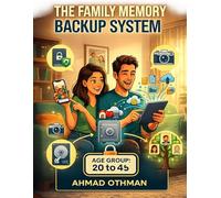 The Family Memory Backup System: A Complete Step-by-Step Guide to Automatically Protecting Your Photos, Videos, and Digital Legacy Without Any ... Life's Most Precious Moments: Build a Simple,