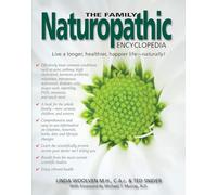 The Family Naturopathic Encyclopedia: Your Comprehensive, User-friendly Guide to Naturally Treating Medical Conditions for the Whole Family