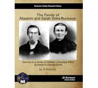 The Family of Absalom and Sarah Sides Burleson: Second in a series of William (Grandpa Billie) Burleson's Descendants (The Family of William (Grandpa Billie) Burleson)