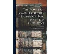 The Family of James Thornton, Father of Hon. Matthew Thornton