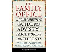 The Family Office : A Comprehensive Guide for Advisers, Practitioners, and Students