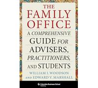 The Family Office : A Comprehensive Guide for Advisers, Practitioners, and Students