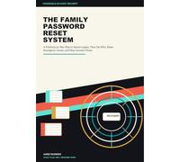 The Family Password Reset System: A Practical 30-Day Plan to Secure Logins, Turn On MFA, Share Emergency Access, and Stop Account Chaos