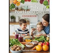 The Family Portfolio Diet Cookbook: High-Protein Smoothies, Budget-Smart Swaps & Heart-Healthy Recipes for Busy Homes