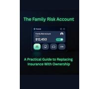 The Family Risk Account: A Practical Path to Replacing Insurance with Ownership
