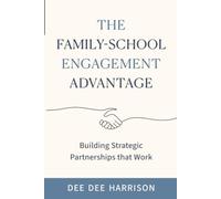 The Family-School Engagement Advantage: Building Strategic Partnerships That Work