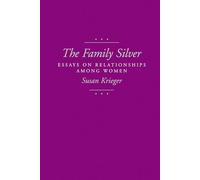 The Family Silver: Essays on Relationships among Women