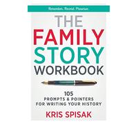 The Family Story Workbook: 105 Prompts & Pointers for Writing Your History