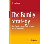 The Family Strategy: How Families Secure Their Business Across Generations