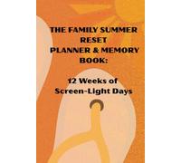 THE FAMILY SUMMER RESET PLANNER & MEMORY BOOK: 12 Weeks of Screen-Light Days, Classic Movie Nights, New Recipes, Weekly Fit Checks, Reflections, and Simple Traditions for Busy Families