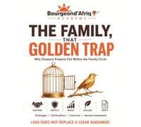 The Family, that Golden Trap - Why Diaspora Projects Fail Within the Family Circle: 2 (Investing in Africa: The Truths No One Tells You)
