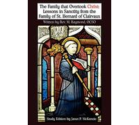 The Family That Overtook Christ Study Edition: Lessons in Sanctity from the Family of St. Bernard of Clairvaux
