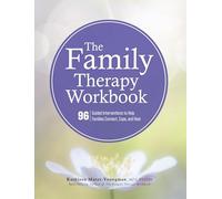 The Family Therapy Workbook: 96 Guided Interventions To Help Families Connect, Cope, and Heal