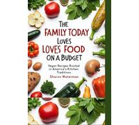 The Family Today Loves Food on a Budget: Vegan Recipes Rooted in America’s Kitchen Traditions