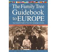 The Family Tree Guidebook to Europe: Your Essential Guide to Trace Your Genealogy in Europ: Your Essential Guide to Trace Your Genealogy in Europe