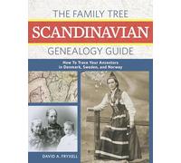 The Family Tree Scandinavian Genealogy Guide: How to Trace Your Ancestors in Denmark, Sweden, and Norway: How to Trace Your Ancestors in Norway, Sweden, and Denmark