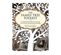 The Family Tree Toolkit: A Comprehensive Guide to Uncovering Your Ancestry and Researching Genealogy