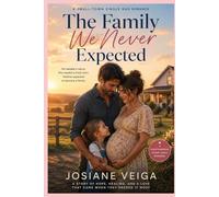 The Family We Never Expected: A Small-Town Single Dad Romance