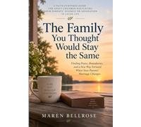 The Family You Thought Would Stay the Same: Finding Peace, Boundaries and a New Way Forward When your Parents' Marriage Changes