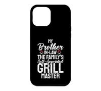 The Familys self appointed Grill Master Brother in Law Case for iPhone 12 Pro Max