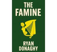 The Famine: A Saga of Survival and Rebellion: 1 (Irish Series)