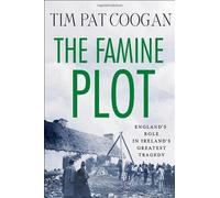 The Famine Plot: England's Role in Ireland's Greatest Tragedy by Coogan, Tim Pat Published by Palgrave Macmillan (2012)
