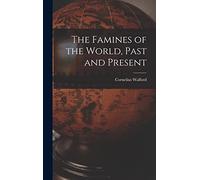 The Famines of the World, Past and Present