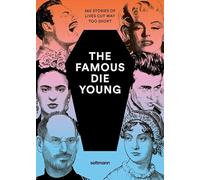 The Famous Die Young: A calendar with 365 unforgettable icons and the powerful stories behind their all-too-brief lives.: A calendar with 365 icons and their too-short life stories