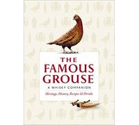 The Famous Grouse Whisky Companion: Heritage, History, Recipes and Drinks