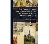 The Famous Parks And Gardens Of The World Described And Illustrated