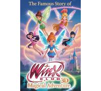The Famous Story Of Winx Club 3d: Magical Adventure