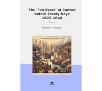 The 'Fan Kwae' at Canton Before Treaty Days 1825-1844 (Classic Books)