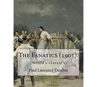 The Fanatics (1901). By: Paul Laurence Dunbar, (World's classic's).: Paul Laurence Dunbar (June 27, 1872 - February 9, 1906) was an American poet, ... of the late 19th and early 20th centuries.
