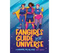 The Fangirl's Guide to The Universe: A Handbook for Girl Geeks