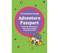 The Fantabulous Family Adventure Passport: Capture the chaos, joy and magic of your family’s every day adventures