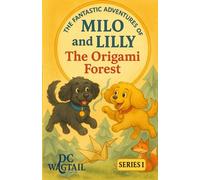 The Fantastic Adventures of Milo and Lilly: The Origami Forest