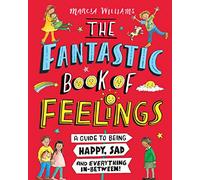 The Fantastic Book of Feelings: A Guide to Being Happy, Sad and Everything In-Between!