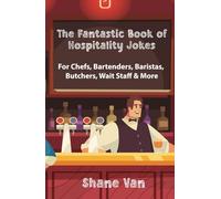 The Fantastic Book of Hospitality Jokes: For Chefs, Bartenders, Baristas, Butchers, Wait Staff and More! (The Fantastic Joke Books)