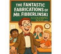 The Fantastic Fabrications of Mr. Fibberlinski: A Coloring Book: A Hilarious Coloring and Activity Book to Spark Creativity, and Get to Know Your Kids Better (Kindness Is So Gangster™)