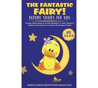 The Fantastic Fairy! Bedtime Stories for Kids Fantasy Sleep Stories & Guided Meditation To Help Children & Toddlers Fall Asleep Fast, Develop Mindfulness& Relax (Ages 2-6 3-5)
