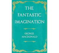 The Fantastic Imagination: With an Introduction by G. K. Chesterton