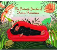 The Fantastic Jungles of Henri Rousseau (Incredible Lives for Young Readers (Ilyr))