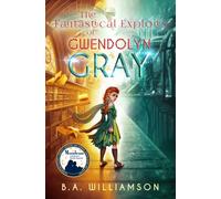 The Fantastical Exploits of Gwendolyn Gray : Book 2